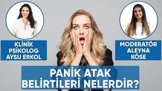 PANİK ATAK BELİRTİLERİ NELERDİR? KLİNİK PSİKOLOG AYSU ERKOL CEVAPLIYOR!