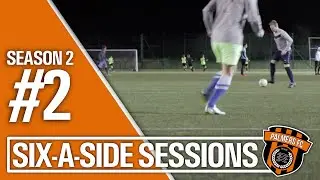 SIX-A-SIDE SESSIONS - SEASON #2 - GAME #2