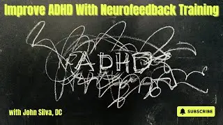 John Silva, DC, Resolving ADHD with Neurofeedback Training