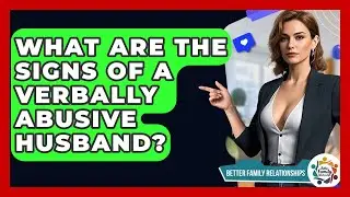 What Are The Signs Of A Verbally Abusive Husband? - Better Family Relationships