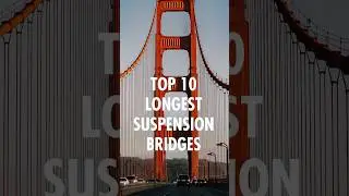 Top 10 Longest Suspension Bridges #shorts @top10lists ##longestbridges #suspensiionbridges #bridges