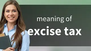Excise tax &bull; meaning of EXCISE TAX