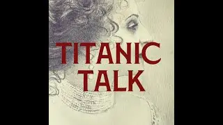 Titanic Talk | Titaniac & Journalist Lloyd Burr
