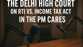 Delhi High Court on RTI vs. Income Tax Act | PM CARES Case Explained | Section 138 Judgment