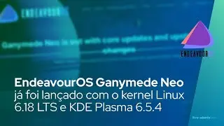 EndeavourOS Ganymede Neo j&aacute; foi lan&ccedil;ado com o kernel Linux 6.18 LTS e KDE Plasma 6.5.4