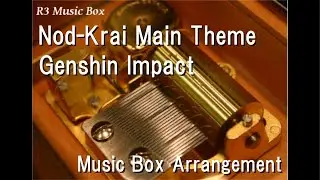 Nod-Krai Main Theme/Genshin Impact [Music Box]