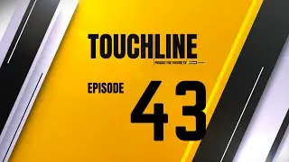 TOUCHLINE EPISODE 43