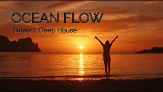 Balearic Deep House | OCEAN FLOW
