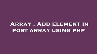 Array : Add element in post array using php