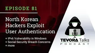 81 - North Korean Hackers Exploit User Authentication + IPv6 Vulnerability in Windows + More