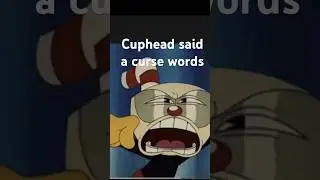 Cuphead said a curse word