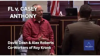 FL v. Casey Anthony | Part 97 - David Dean, Alex Roberts (Co-Workers of Roy Kronk)
