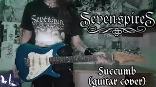 SEVEN SPIRES - SUCCUMB (GUITAR COVER) @sevenspiresband @AdrienneCowan