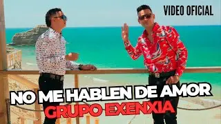 Grupo Exenxia - No me hablen de Amor (Video Oficial)