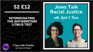 Jews Talk Racial Justice - Ep 32: Interrogating the Antisemitism Litmus Test