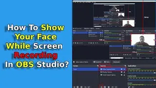 How To Show Your Face While Screen Recording In OBS Studio?