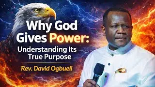 THE PURPOSE OF POWER || WHY GOD GIVES POWER || REV.DAVID OGBUELI 