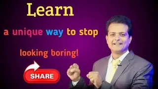 Learn a unique way to stop looking boring!