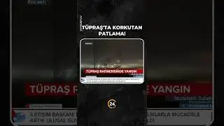 T&Uuml;PRAŞ Rafinerisinde Korkutan Yangın!
