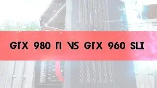 GTX 980 Ti Vs GTX 960 SLI