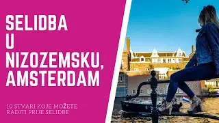 SELIDBA U NIZOZEMSKU AMSTERDAM  | 10 Stvari Koje Biste Mogli Raditi Prije Selidbe | HRVATI IZVAN RH