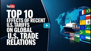 Top 10 Effects of Recent U S  Tariffs on Global Trade Relations