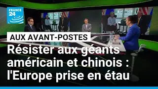 R&eacute;sister aux g&eacute;ants am&eacute;ricain et chinois : l'Europe prise en &eacute;tau &bull; FRANCE 24