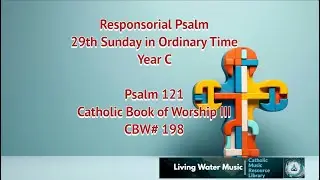 Responsorial Psalm /29th Sunday in Ordinary Time / Year C / CBW#198 / Psalm 121