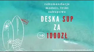 Deska SUP do 1000zł (rekomendacje modeli, triki zakupowe)