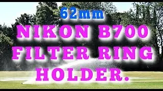 💯% NIKON B700 FILTER RING HOLDER FOR THE COOLPIX B700, P600, P610, P610s