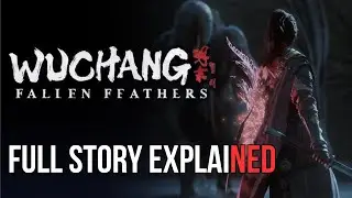 Wuchang: Fallen Feathers &ndash; Full Recap & Story Explained