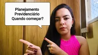 PLANEJAMENTO PREVIDENCIÁRIO - QUANDO COMEÇAR?