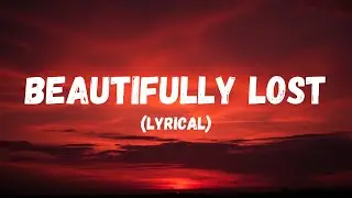 Beautifully Lost  | Official Lyric Video