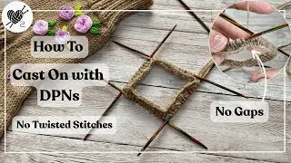How to Cast On with DPNs without Twisting Stitches (Knitting in the Round)