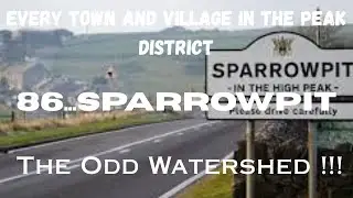 EVERY TOWN AND VILLAGE IN THE PEAK DISTRICT...86...Sparrowpit...The Odd Watershed !!!.