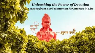 Unleashing the Power of Devotion - Lessons from Lord Hanuman for Success in Life #hanumanjayanti