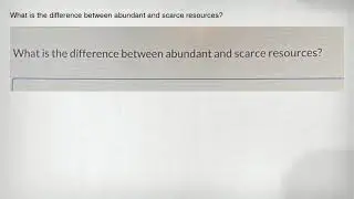 What is the difference between abundant and scarce resources?