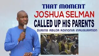 THAT MOMENT JOSHUA SELMAN CALLED UP HIS PARENTS DURING KOINONIA ABUJA INAUGURATION
