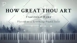 How Great Thou Art - Played as a Soothing Piano Solo
