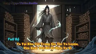 Full Bộ | Ta Tại Kho Củi Trong Gia Tộc Tu Luyện, Vừa Xuất Thế Đã Vô Địch Tu Vi