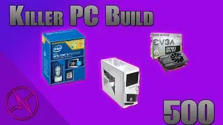 Killer &pound;500 Gaming PC Build| Smash Games in 2016!