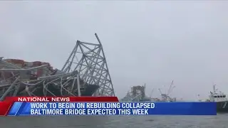 Rebuilding of collapsed Baltimore Bridge to begin this week