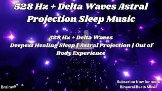 528 Hz + Delta Waves | Deepest Healing Sleep Music | Astral Projection & Out of Body Experience(OBE)