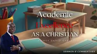 📚🔥ACADEMIC EXCELLENCE AS A CHRISTIAN [Part 2] (w/Commentary) - Bishop David Oyedepo