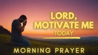Let's Ask God For Motivation Today | Christian Motivation Prayer