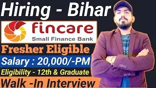 Fincare small finance bank hiring freshers - Bihar - walk in interview - eligibility - job profile ?
