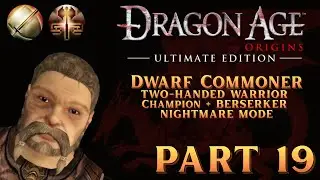| Dragon Age Origins | Dwarf Commoner Story (2H Warrior): Ortan Thaig - Nightmare Mode [Part 19]