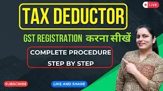 Tax Deductor GST Registration &ndash; Step-by-Step Guide (2025)