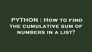 PYTHON : How to find the cumulative sum of numbers in a list?