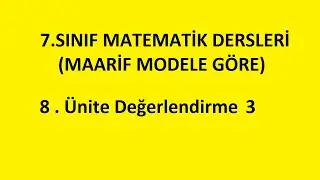 8.&Uuml;nite Değerlendirme 3 - 7. Sınıf Matematik Dersleri